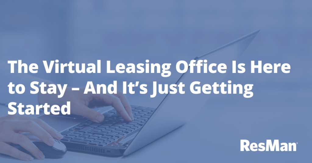 The Virtual Leasing Office Is Here to Stay – And It’s Just Getting Started